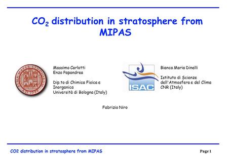 Page 1 CO2 distribution in stratosphere from MIPAS Bianca Maria Dinelli Istituto di Scienze dell'Atmosfera e del Clima CNR (Italy) Massimo Carlotti Enzo.