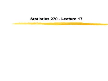Statistics 270 - Lecture 17.