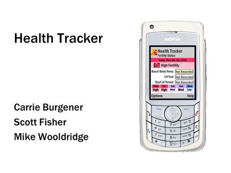 Health Tracker Carrie Burgener Scott Fisher Mike Wooldridge.