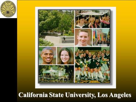 California State University, Los Angeles * Centrally located and accessible * Centrally located and accessible * 21,000 Students Enrolled * 21,000 Students.