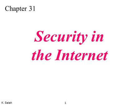 K. Salah 1 Chapter 31 Security in the Internet. K. Salah 2 Figure 31.5 Position of TLS Transport Layer Security (TLS) was designed to provide security.