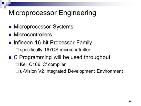 1-1 Microprocessor Engineering Microprocessor Systems Microcontrollers Infineon 16-bit Processor Family  specifically 167CS microcontroller C Programming.