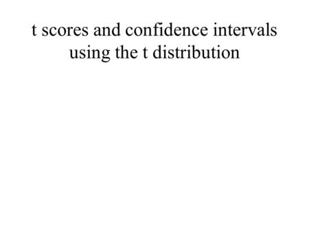 t scores and confidence intervals using the t distribution