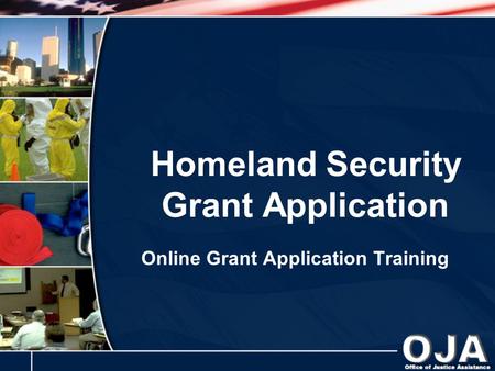 Homeland Security Grant Application Online Grant Application Training.