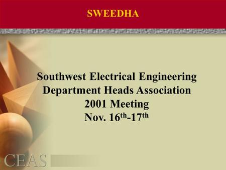 SWEEDHA Southwest Electrical Engineering Department Heads Association 2001 Meeting Nov. 16 th -17 th.