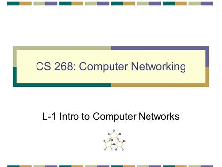 CS 268: Computer Networking L-1 Intro to Computer Networks.