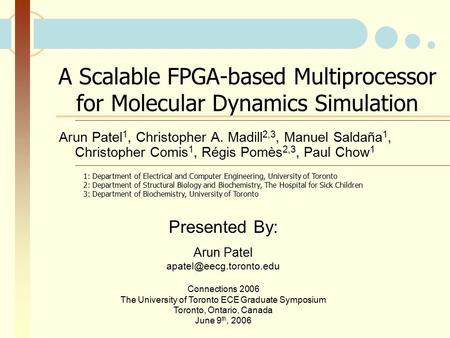 A Scalable FPGA-based Multiprocessor for Molecular Dynamics Simulation Arun Patel 1, Christopher A. Madill 2,3, Manuel Saldaña 1, Christopher Comis 1,