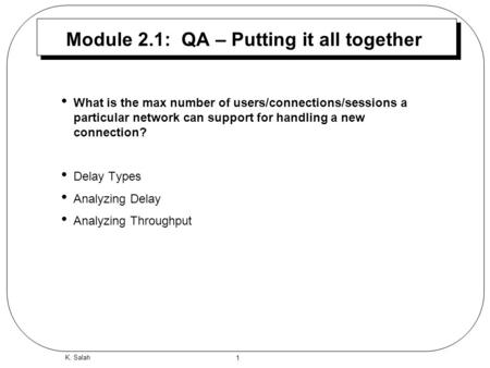 1 K. Salah Module 2.1: QA – Putting it all together What is the max number of users/connections/sessions a particular network can support for handling.