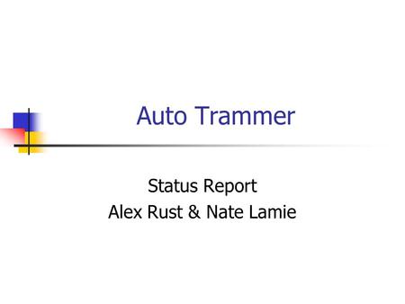 Auto Trammer Status Report Alex Rust & Nate Lamie.