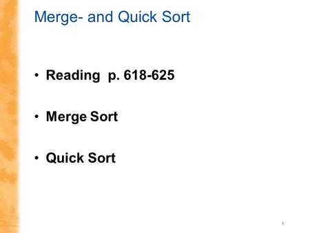 Merge- and Quick Sort Reading p. 618-625 Merge Sort Quick Sort.