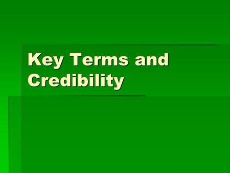 Key Terms and Credibility. Argumentation is…  The communicative process of advancing, supporting, criticizing, and modifying claims so that appropriate.