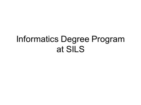 Informatics Degree Program at SILS. Demand Informatics coursework is offered in many departments on campus, in addition to SILS. Several, particularly.