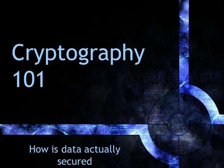 Cryptography 101 How is data actually secured. RSA Public Key Encryption RSA – names after the inventors –Rivest, Shamir, and Adleman Basic Idea: Your.