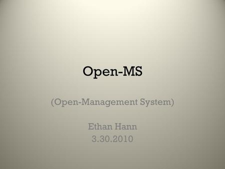 Open-MS (Open-Management System) Ethan Hann 3.30.2010.