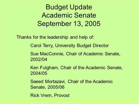 Budget Update Academic Senate September 13, 2005 Thanks for the leadership and help of: Carol Terry, University Budget Director Sue MacConnie, Chair of.