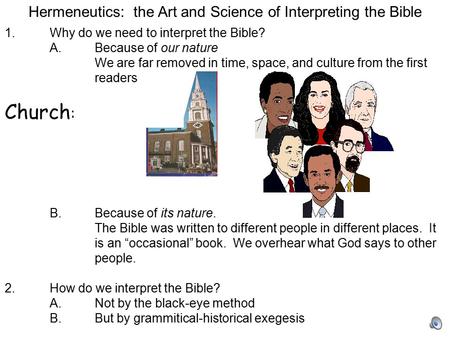 Hermeneutics: the Art and Science of Interpreting the Bible 1. Why do we need to interpret the Bible? A.Because of our nature We are far removed in time,