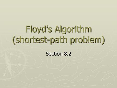 Floyd’s Algorithm (shortest-path problem) Section 8.2.