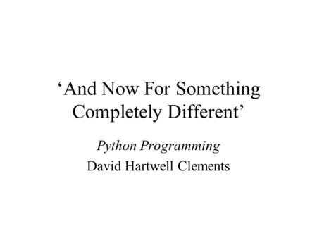 ‘And Now For Something Completely Different’ Python Programming David Hartwell Clements.