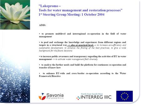 ”Lakepromo – Tools for water management and restoration processes” 1 st Steering Group Meeting: 1 October 2004 AIMS: to promote multilevel and interregional.