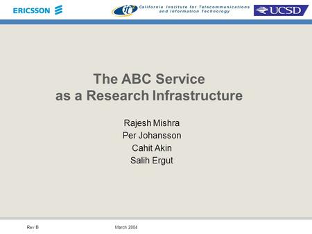 Rev BMarch 2004 The ABC Service as a Research Infrastructure Rajesh Mishra Per Johansson Cahit Akin Salih Ergut.
