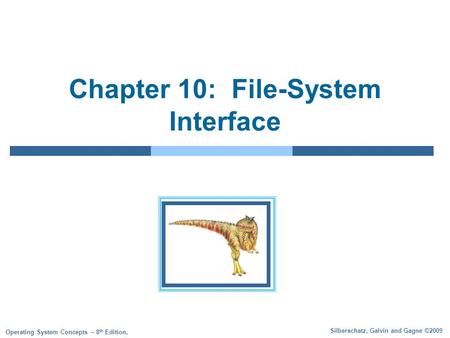 Silberschatz, Galvin and Gagne ©2009 Operating System Concepts – 8 th Edition, Chapter 10: File-System Interface.
