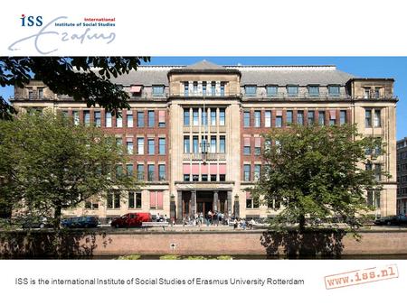 ISS is the international Institute of Social Studies of Erasmus University Rotterdam.
