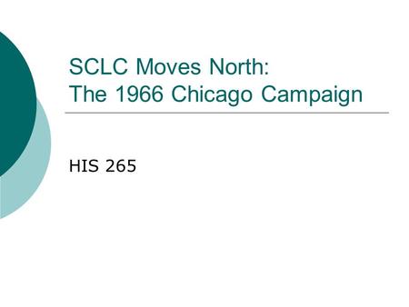 SCLC Moves North: The 1966 Chicago Campaign HIS 265.