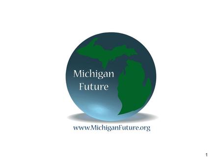 1. Michigan’s transition to a knowledge-based economy Second Annual Progress report 2.