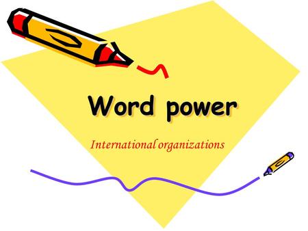 Word power International organizations. United Nations International Maritime Organization United Nations Industrial Development Organization World Meteorological.