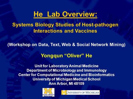 He Lab Overview: Systems Biology Studies of Host-pathogen Interactions and Vaccines (Workshop on Data, Text, Web & Social Network Mining) Yongqun “Oliver”