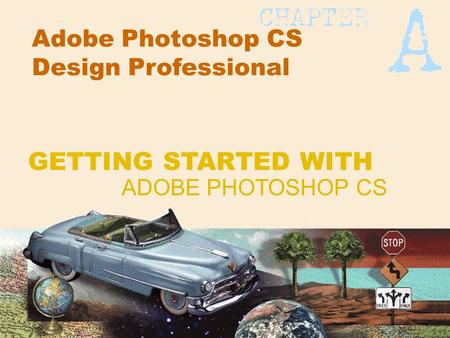 Adobe Photoshop CS Design Professional ADOBE PHOTOSHOP CS GETTING STARTED WITH.