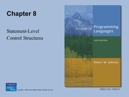 ISBN 0-321-19362-8 Chapter 8 Statement-Level Control Structures.