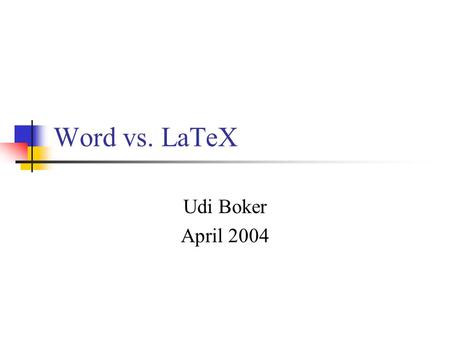 Word vs. LaTeX Udi Boker April 2004.