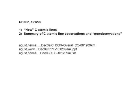 CH3Br, 101209 1)“New” C atomic lines 2)Summary of C atomic line observations and “nonobservations” agust,heima,....Dec09/CH3BR-Overall (C)-081209km agust,www,...Dec09/PPT-101209aak.ppt.