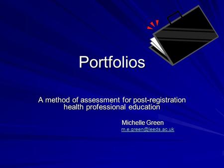 Portfolios A method of assessment for post-registration health professional education Michelle Green Michelle Green