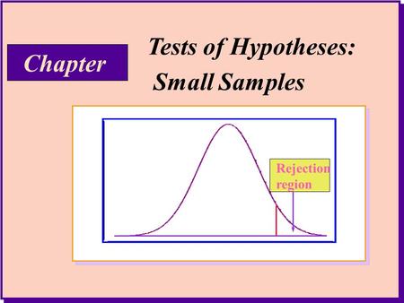 Tests of Hypotheses: Small Samples Chapter Rejection region.