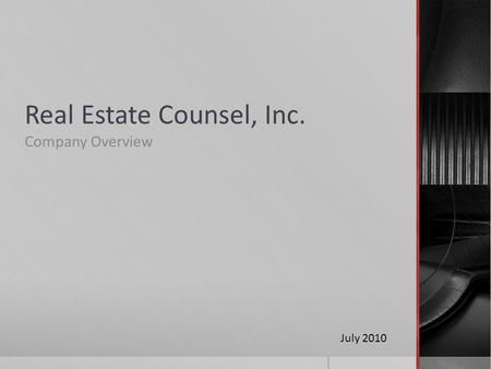 Real Estate Counsel, Inc. Company Overview July 2010.