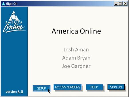America Online Josh Aman Adam Bryan Joe Gardner. History Founded in 1985 as Quantum Computer Services, renamed in 1991 Tried to rebrand by renaming AOL.