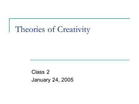 Theories of Creativity Class 2 January 24, 2005. Creativity: An individual trait or situation-driven? Both Individual Trait Situation-Driven.