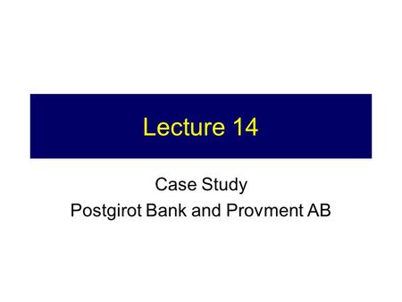 Lecture 14 Case Study Postgirot Bank and Provment AB.