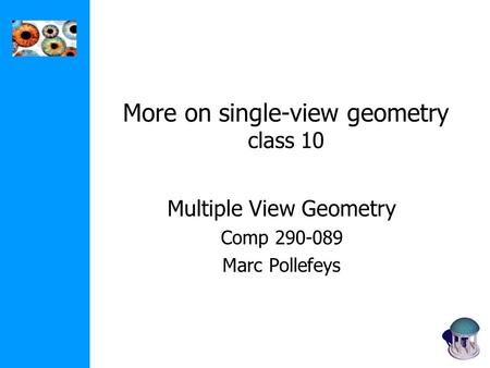 More on single-view geometry class 10 Multiple View Geometry Comp 290-089 Marc Pollefeys.