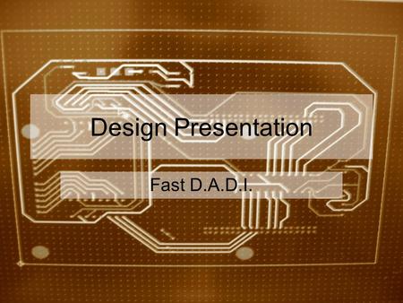 Design Presentation Fast D.A.D.I.. Team Members D - ale Balsis A - aron Tsutsumi D - ennis How I - kaika Ramos.