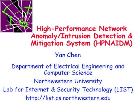 High-Performance Network Anomaly/Intrusion Detection & Mitigation System (HPNAIDM) Yan Chen Department of Electrical Engineering and Computer Science Northwestern.