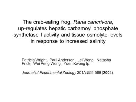 The crab-eating frog, Rana cancrivora, up-regulates hepatic carbamoyl phosphate synthetase I activity and tissue osmolyte levels in response to increased.