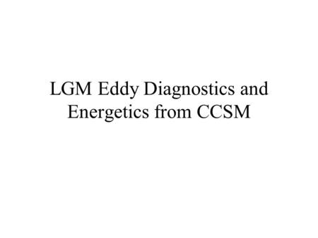 LGM Eddy Diagnostics and Energetics from CCSM. Winter Composite of VT at 850.