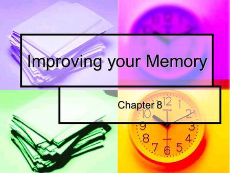 Improving your Memory Chapter 8. Memory and Learning “there is no learning without memory” “there is no learning without memory” But one needs more than.