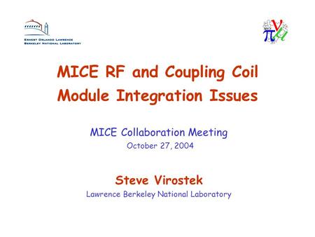 MICE RF and Coupling Coil Module Integration Issues Steve Virostek Lawrence Berkeley National Laboratory MICE Collaboration Meeting October 27, 2004.