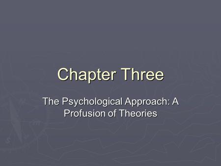 Chapter Three The Psychological Approach: A Profusion of Theories.