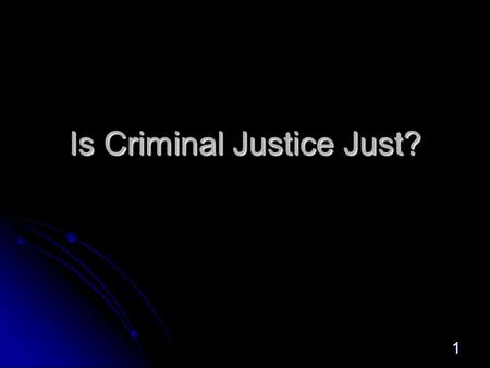 1 Is Criminal Justice Just?. 2 Criminal Justice System Equity Issues.