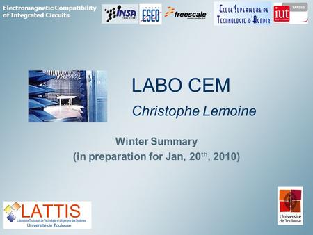 Electromagnetic Compatibility of Integrated Circuits LABO CEM Christophe Lemoine Winter Summary (in preparation for Jan, 20 th, 2010)